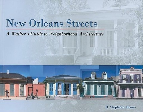 New Orleans Streets: A Walkers Guide to Neighborhood Architecture