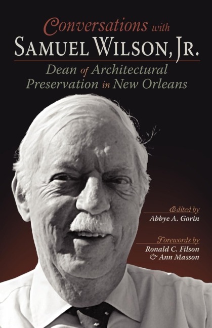 Conversations with Samuel Wilson, Jr.: Dean of Architectural Preservation in New Orleans