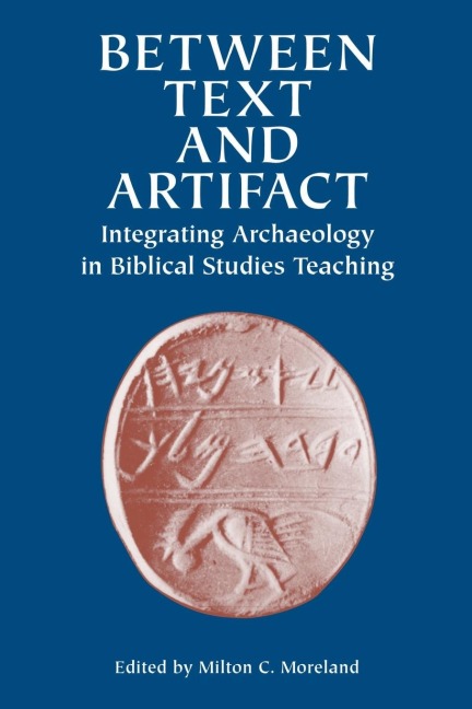 Between Text and Artifact: Integrating Archaeology in Biblical Studies Teaching Volume 8