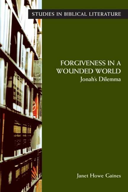 Forgiveness in a Wounded World: Jonahs Dilemma