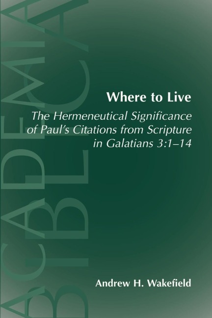 Where to Live: the Hermeneutical Significance of Pauls Citations from Scripture in Galatians 3:1-14