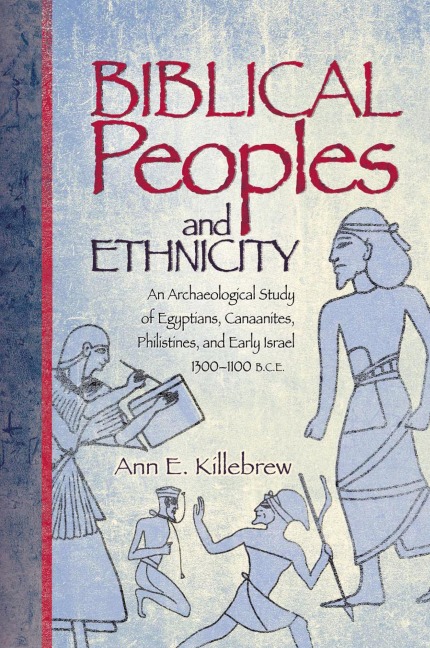 Biblical Peoples and Ethnicity: An Archaeological Study of Egyptians, Canaanites, Philistines, and Early Israel (ca. 1300-1100 B.C.E.)
