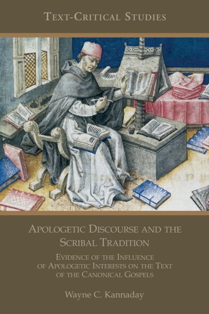 Apologetic Discourse and the Scribal Tradition: Evidence of the Influence of Apologetic Interests on the Text of the Canonical Gospels