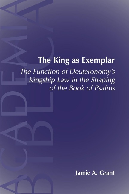 The King as Exemplar: The Function of Deuteronomys Kingship Law in the