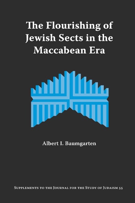 The Flourishing of Jewish Sects in the Maccabean Era: An Interpretation