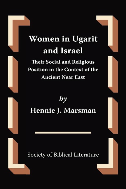 Women in Ugarit and Israel: Their Social and Religious Position in the Context of the Ancient Near East