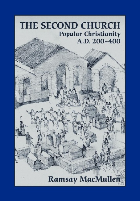 The Second Church: Popular Christianity A.D. 200-400