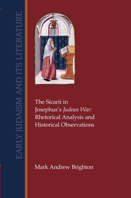 The Sicarii in Josephuss Judean War: Rhetorical Analysis and Historical Observations