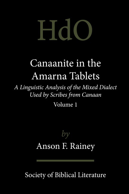 Canaanite in the Amarna Tablets: A Linguistic Analysis of the Mixed Dialect Used by Scribes from Canaan, Volume 1