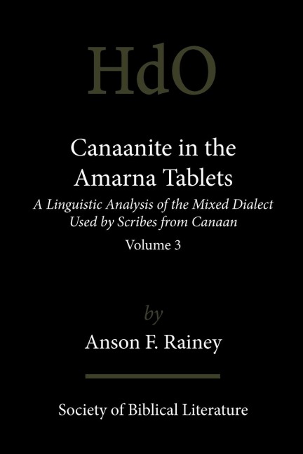 Canaanite in the Amarna Tablets: A Linguistic Analysis of the Mixed Dialect Used by Scribes from Canaan, Volume 3