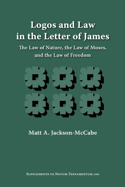 Logos and Law in the Letter of James: The Law of Nature, the Law of Moses, and the Law of Freedom