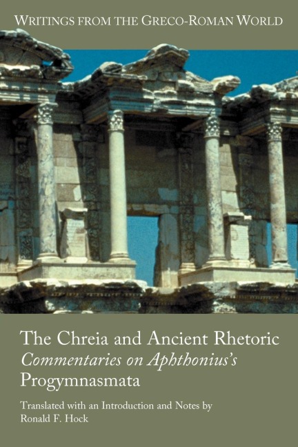 The Chreia and Ancient Rhetoric: Commentaries on Aphthoniuss Progymnasmata