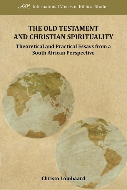 The Old Testament and Christian Spirituality: Collected Methodological Essays, South African and General Perspectives
