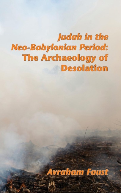 Judah in the Neo-Babylonian Period: The Archaeology of Desolation
