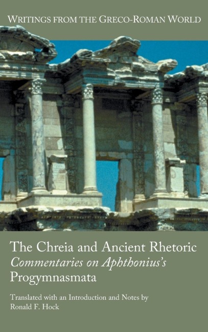 The Chreia and Ancient Rhetoric: Commentaries on Aphthoniuss Progymnasmata