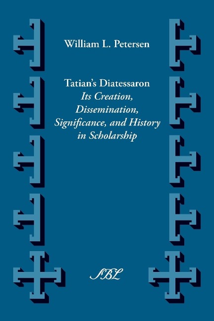 Tatians Diatesseron: Its Creation, Dissemination, Significance, and History in Scholarship