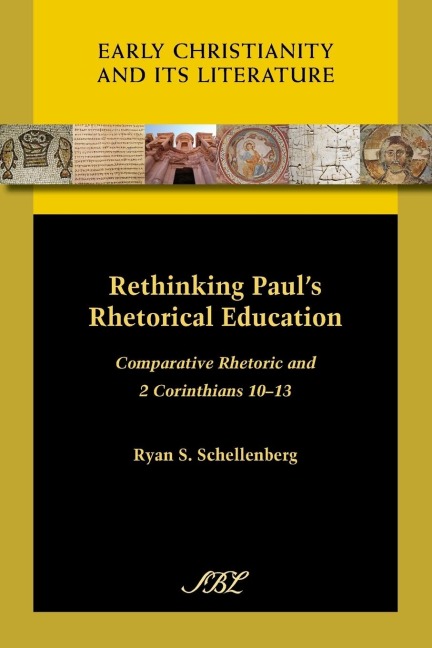 Rethinking Pauls Rhetorical Education: Comparative Rhetoric and 2 Corinthians 10-13