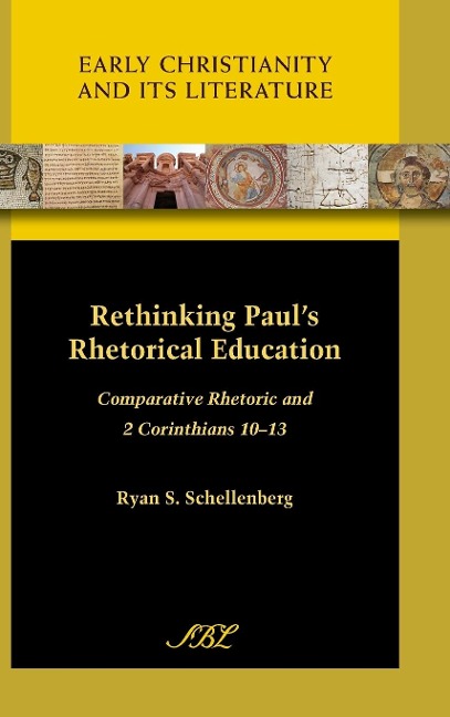Rethinking Pauls Rhetorical Education: Comparative Rhetoric and 2 Corinthians 10-13