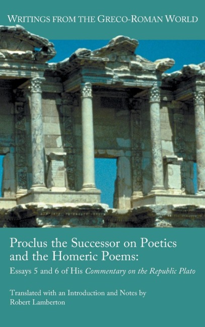 Proclus the Successor on Poetics and the Homeric Poems: Essays 5 and 6 of His Commentary on the Republic of Plato