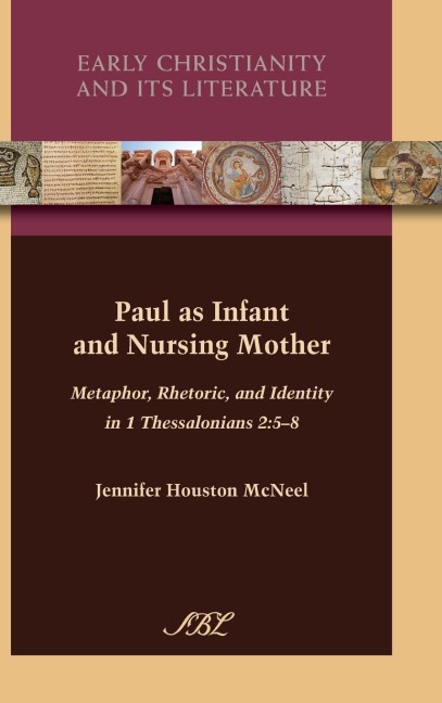 Paul as Infant and Nursing Mother: Metaphor, Rhetoric, and Identity in 1 Thessalonians 2:5-8
