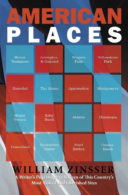 American Places: A Writers Pilgrimage to Sixteen of This Countrys Most Visited and Cherished Sites