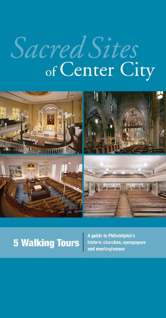 Sacred Sites of Center City: A Guide to Philadelphias Historic Churches, Synagogues, and Meetinghouses