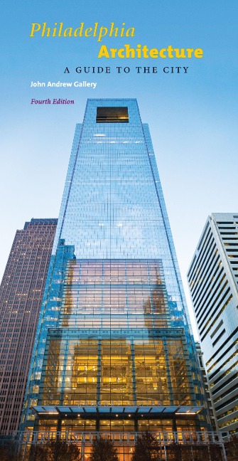Philadelphia Architecture: A Guide to the City, Fourth Edition