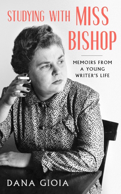 Studying with Miss Bishop: Memoirs from a Young Writers Life