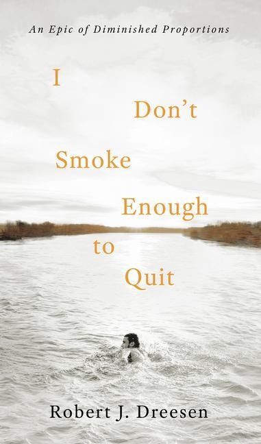 I Don't Smoke Enough to Quit: An Epic of Diminished Proportions