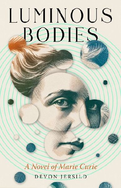 Luminous Bodies: A Novel of Marie Curie