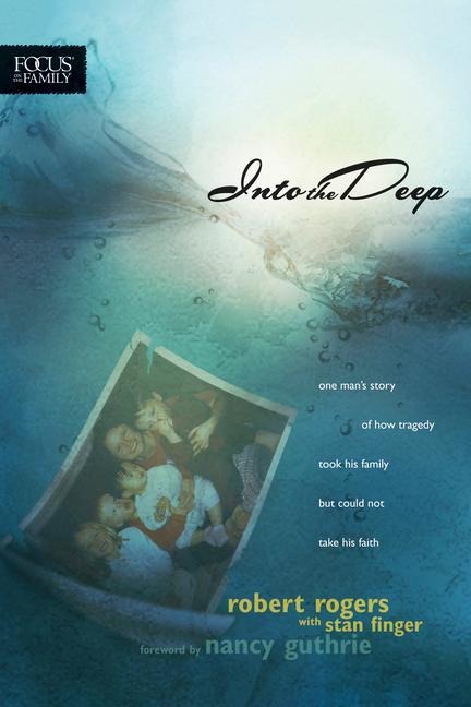 Into the Deep: One Mans Story of How Tragedy Took His Family But Could Not Take His Faith