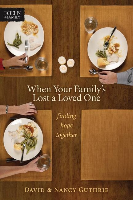 When Your Familys Lost a Loved One: Finding Hope Together