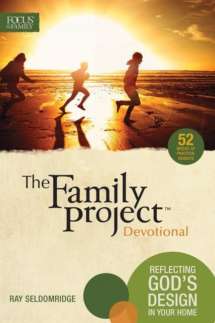 The Family Project Devotional: Reflecting Gods Design in Your Home