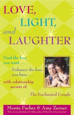 Love, Light and Laughter: Find the Love You Want...Enhance the Love You Have...with Relationship Secrets of the Enchanted Couple