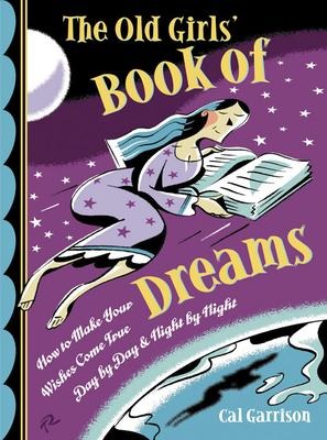 The Old Girls Book of Dreams: How to Make Your Wishes Come True Day by Day and Night by Night