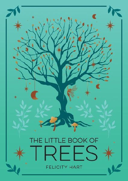 The Little Book of Trees: An Introduction to the Folklore, Magic, and Mysticism of Trees