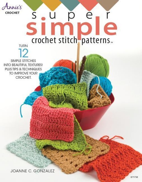 Super Simple Crochet Stitch Patterns: Turn 12 Simple Stitches into Beautiful Textures! Plus Tips & Techniques to Improve Your Crochet
