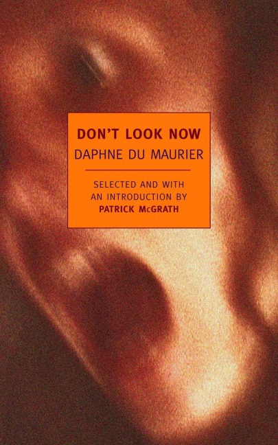 Dont Look Now: Selected Stories of Daphne Du Maurier