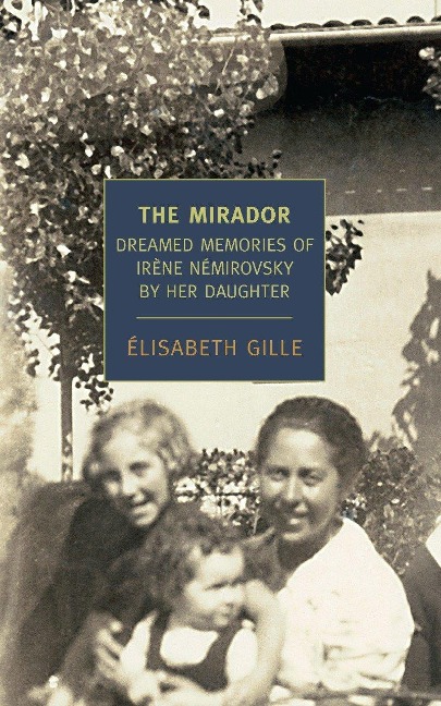 The Mirador: Dreamed Memories of Irene Nemirovsky by Her Daughter