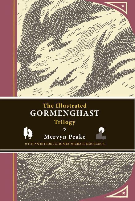 The Illustrated Gormenghast Trilogy: Titus Groan, Gormenghast, and Titus Alone