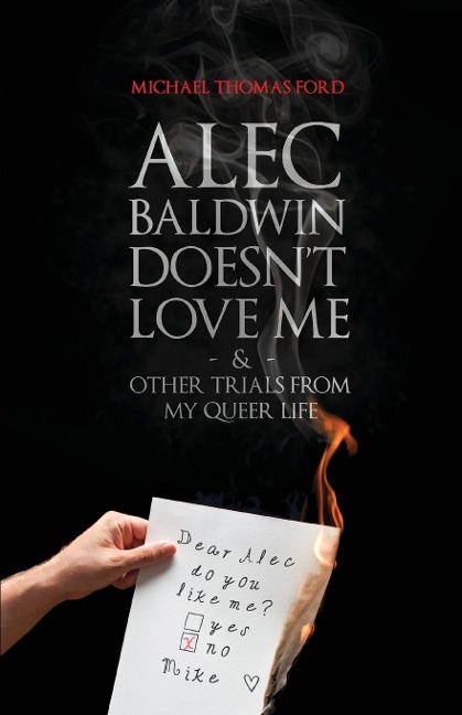 Alec Baldwin Doesnt Love Me, and Other Trials from My Queer Life