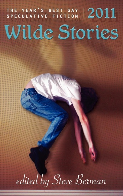 Wilde Stories 2011: The Years Best Gay Speculative Fiction