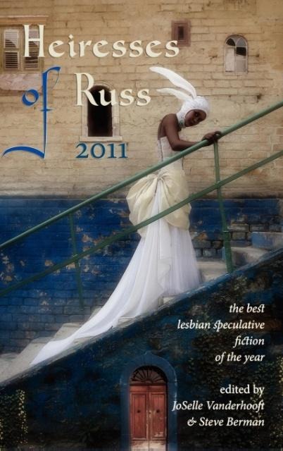 Heiresses of Russ 2011: The Years Best Lesbian Speculative Fiction