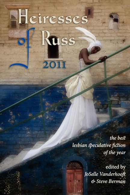 Heiresses of Russ 2011: The Years Best Lesbian Speculative Fiction