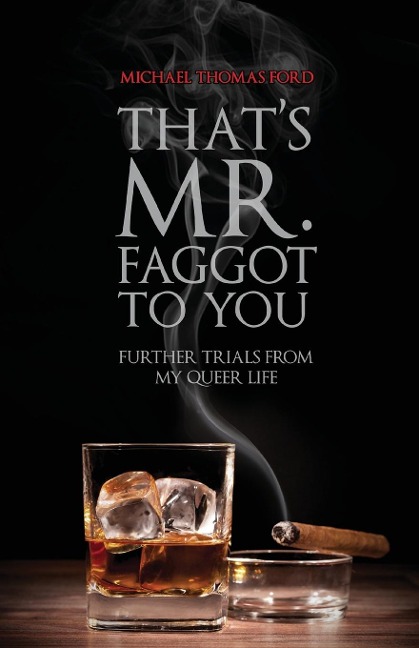 Thats Mr. Faggot to You: Further Trials from My Queer Life