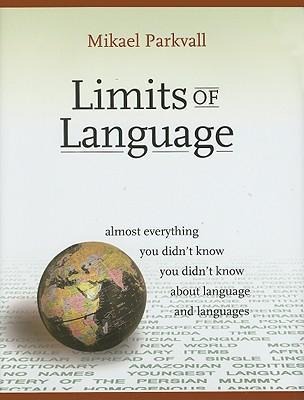 Limits of Language: Almost Everything You Didnt Know You Didnt Know about Language and Languages