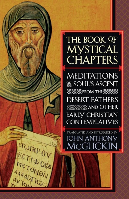 The Book of Mystical Chapters: Meditations on the Souls Ascent, from the Desert Fathers and Other Early Christian Contemplatives