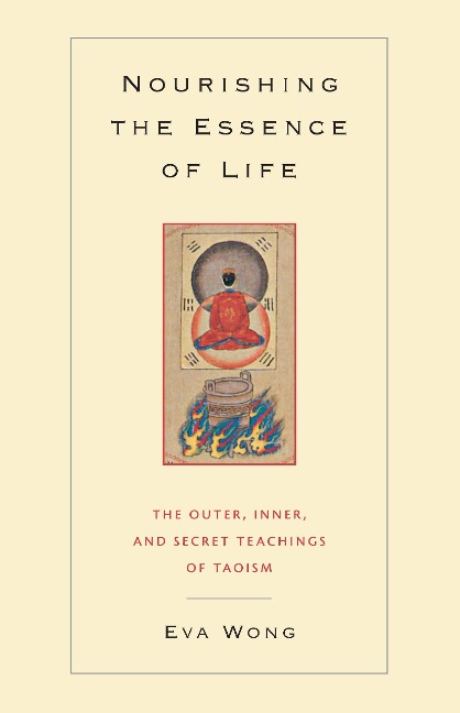 Nourishing the Essence of Life: The Outer, Inner, and Secret Teachings of Taoism