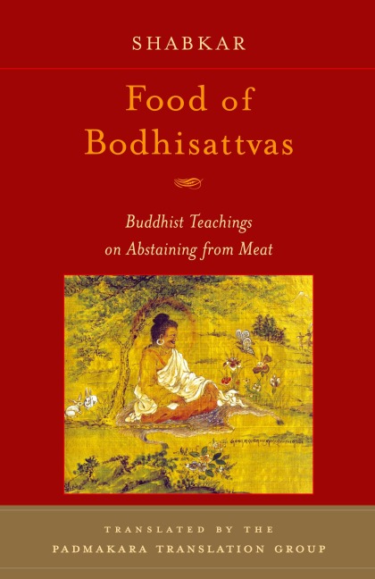 Food of Bodhisattvas: Buddhist Teachings on Abstaining from Meat