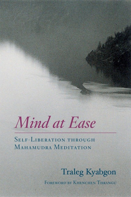 Mind at Ease: Self-Liberation Through Mahamudra Meditation